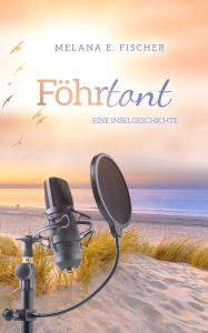 Cover vom 13. Band der Föhr-Reihe: Föhrtont. Farben Blau-Violett und Sonnenuntergang-Orange. Abendhimmel, Strand, Dünengras und Hörbuchsprecher Technik Mikrofon. Text: Melana E. Fischer, Titel Föhrtont, Slogan: Eine Inselgeschichte